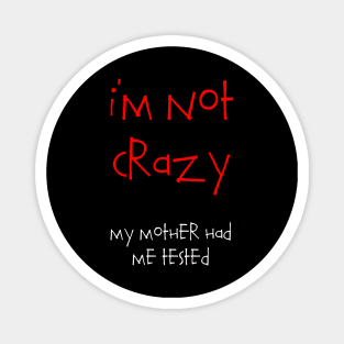 I'm Not Crazy Magnet